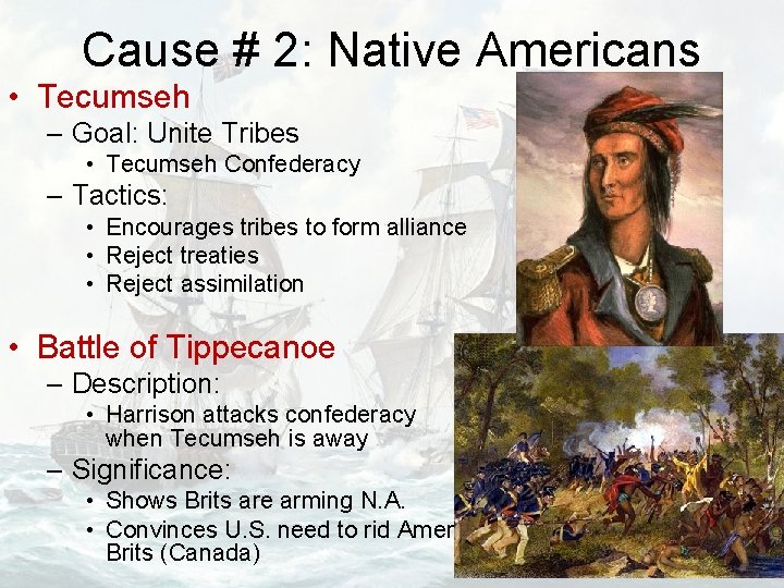 Cause # 2: Native Americans • Tecumseh – Goal: Unite Tribes • Tecumseh Confederacy