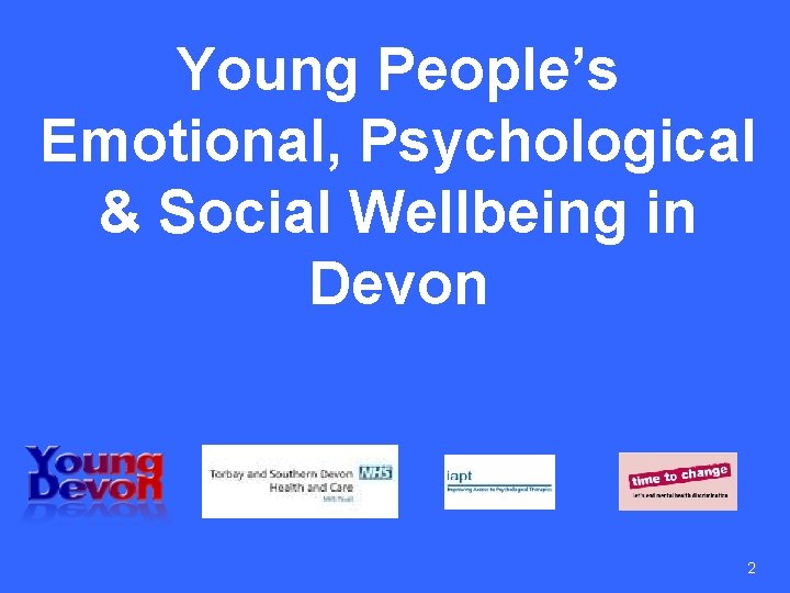 Young People’s Emotional, Psychological & Social Wellbeing in Devon 2 