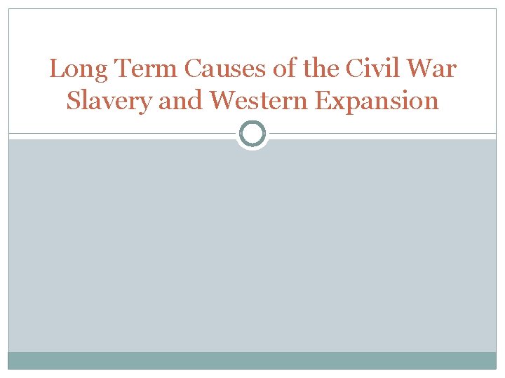 Long Term Causes of the Civil War Slavery and Western Expansion 