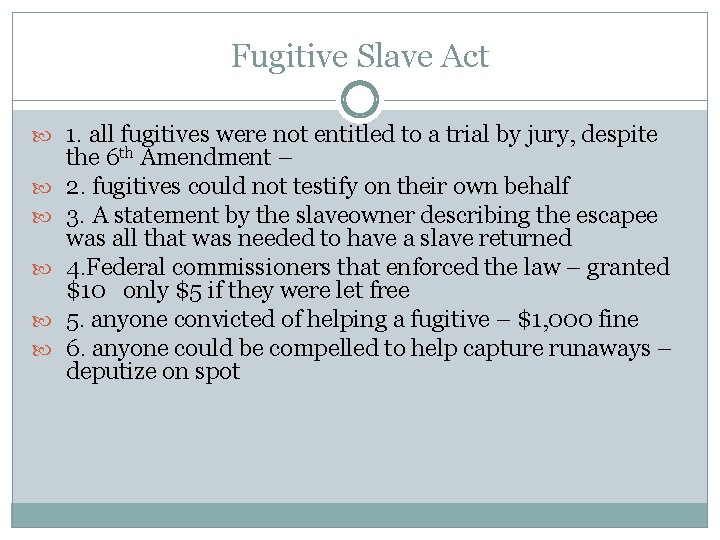 Fugitive Slave Act 1. all fugitives were not entitled to a trial by jury,