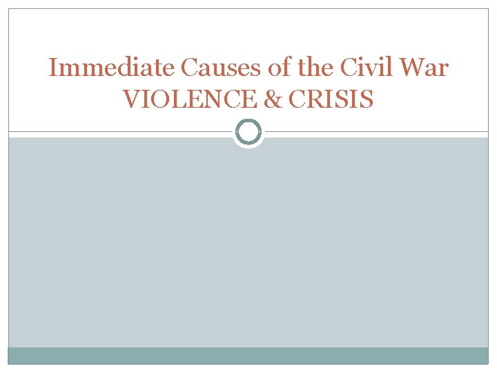 Immediate Causes of the Civil War VIOLENCE & CRISIS 