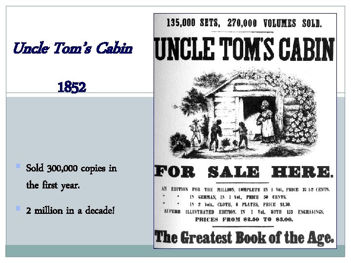 Uncle Tom’s Cabin 1852 § Sold 300, 000 copies in the first year. §