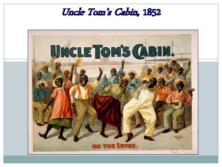 Uncle Tom’s Cabin, 1852 