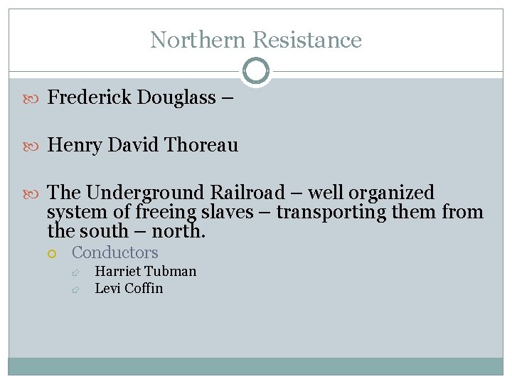 Northern Resistance Frederick Douglass – Henry David Thoreau The Underground Railroad – well organized