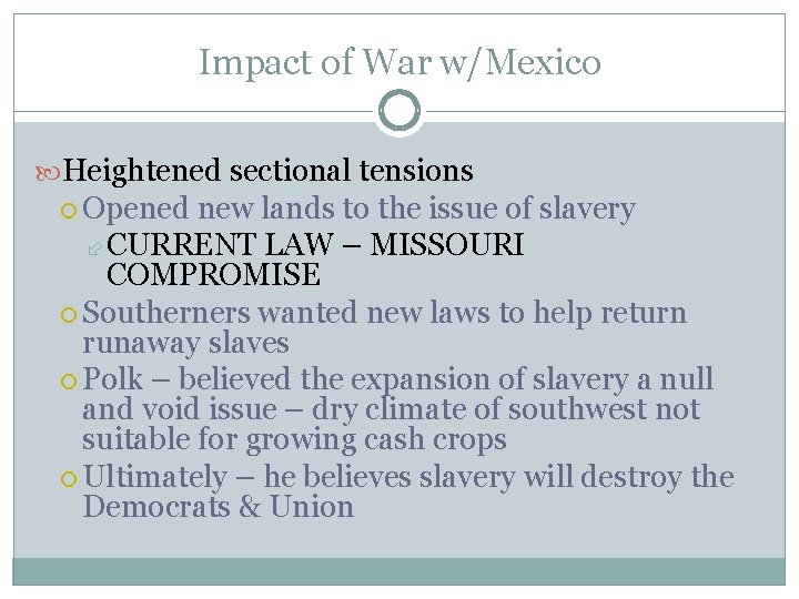 Impact of War w/Mexico Heightened sectional tensions Opened new lands to the issue of