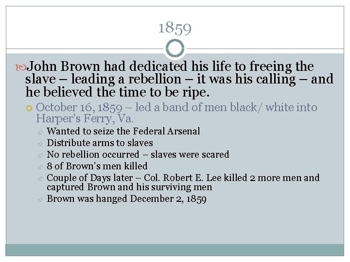 1859 John Brown had dedicated his life to freeing the slave – leading a