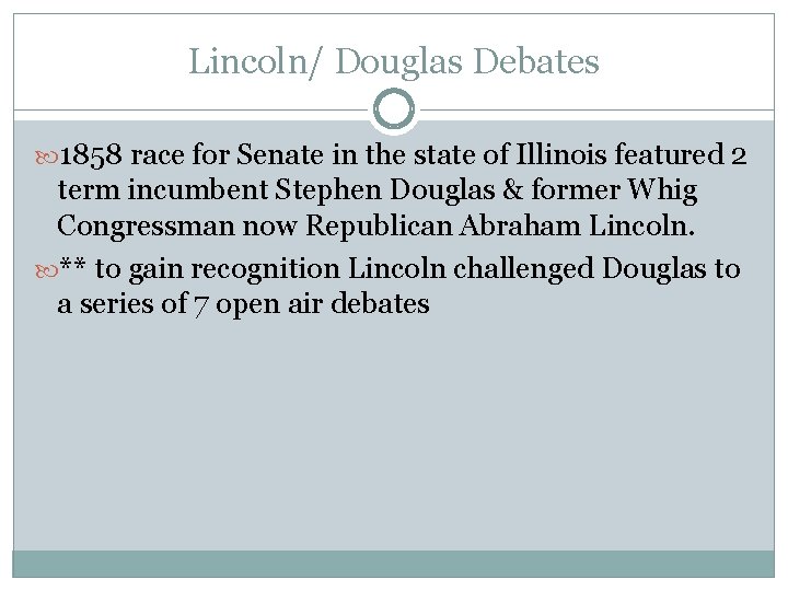 Lincoln/ Douglas Debates 1858 race for Senate in the state of Illinois featured 2