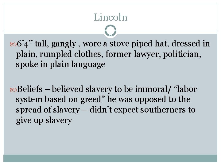 Lincoln 6’ 4’’ tall, gangly , wore a stove piped hat, dressed in plain,