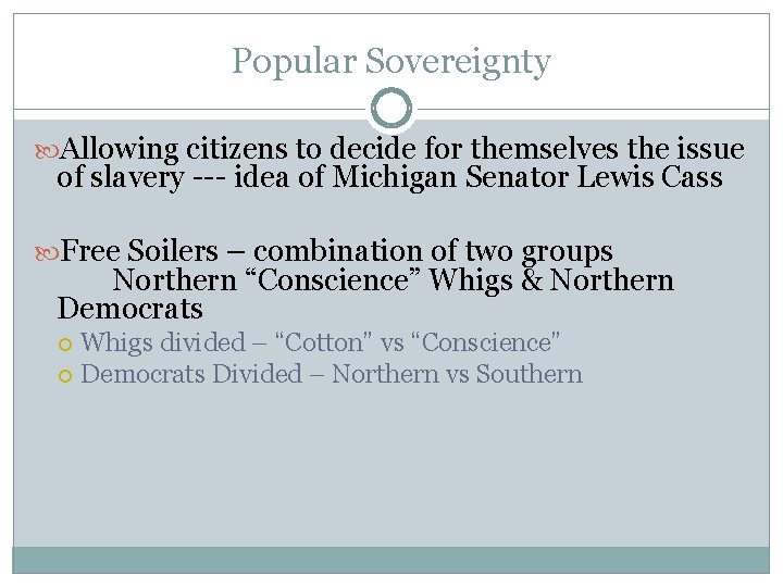 Popular Sovereignty Allowing citizens to decide for themselves the issue of slavery --- idea