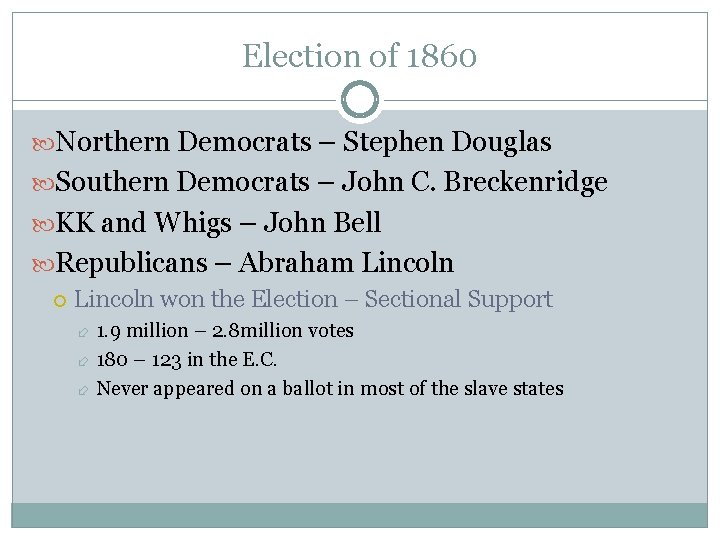 Election of 1860 Northern Democrats – Stephen Douglas Southern Democrats – John C. Breckenridge