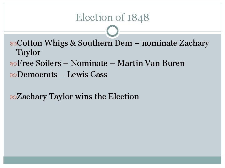 Election of 1848 Cotton Whigs & Southern Dem – nominate Zachary Taylor Free Soilers