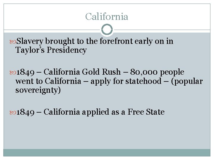 California Slavery brought to the forefront early on in Taylor’s Presidency 1849 – California