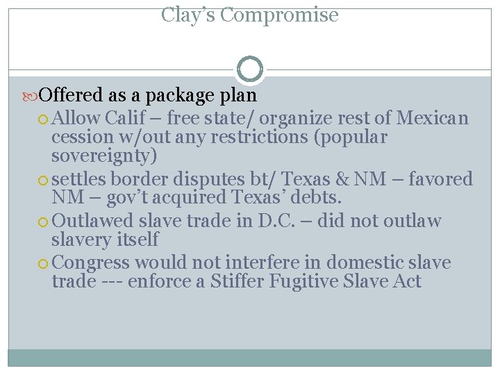 Clay’s Compromise Offered as a package plan Allow Calif – free state/ organize rest