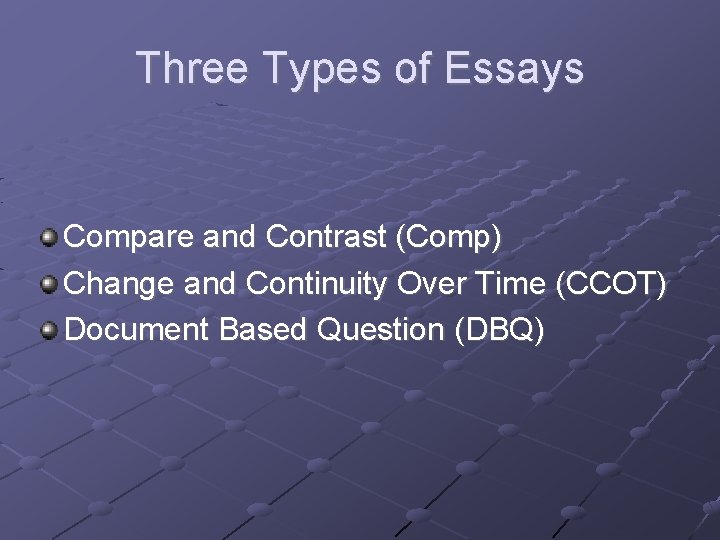 Three Types of Essays Compare and Contrast (Comp) Change and Continuity Over Time (CCOT)