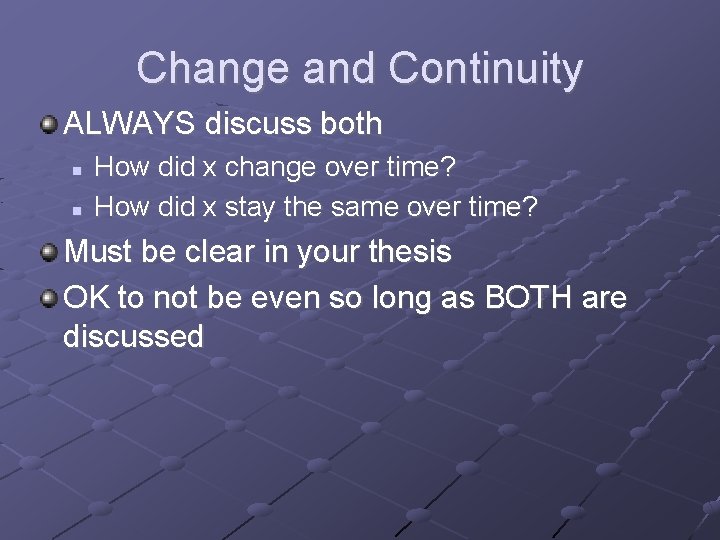 Change and Continuity ALWAYS discuss both How did x change over time? How did