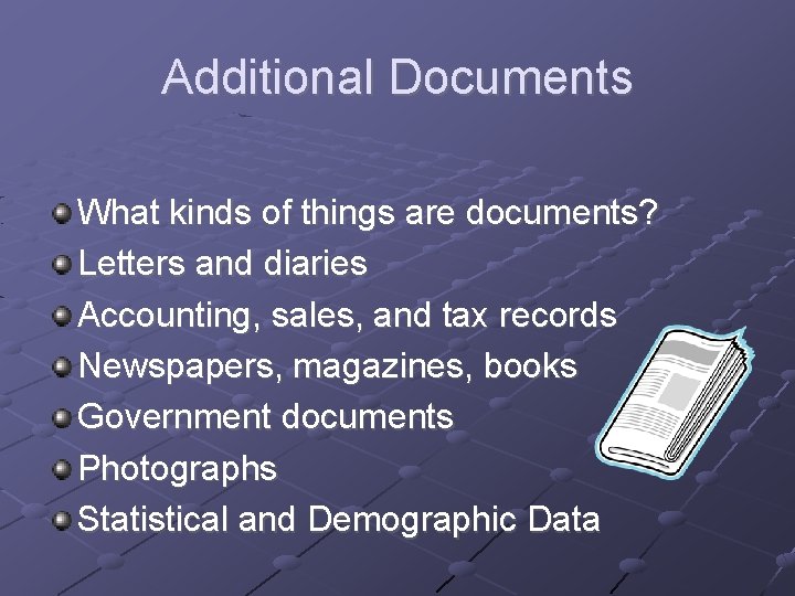 Additional Documents What kinds of things are documents? Letters and diaries Accounting, sales, and