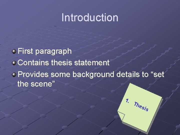 Introduction First paragraph Contains thesis statement Provides some background details to “set the scene”