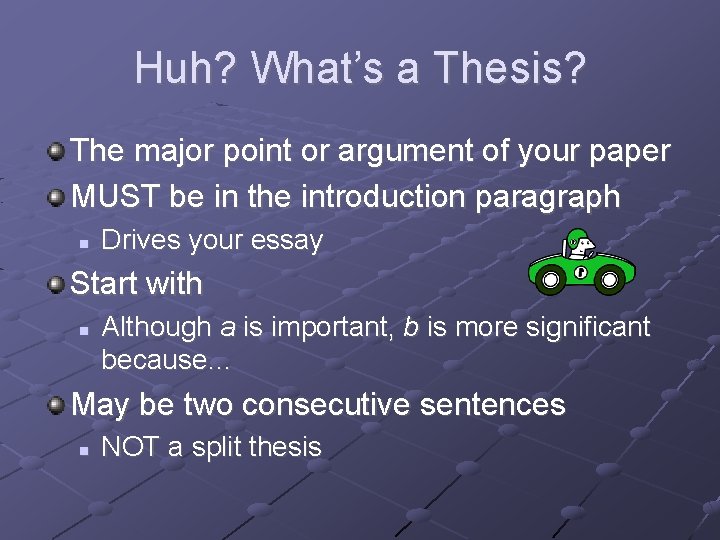 Huh? What’s a Thesis? The major point or argument of your paper MUST be