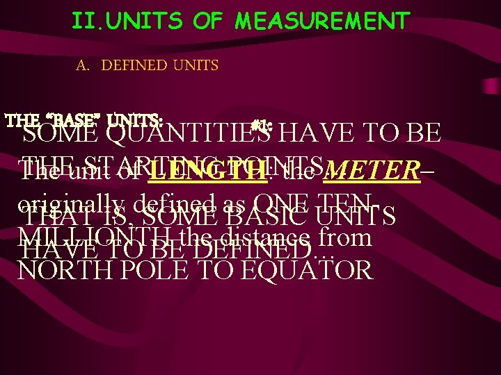 II. UNITS OF MEASUREMENT A. DEFINED UNITS THE “BASE” UNITS: #1: SOME QUANTITIES HAVE II. UNITS OF MEASUREMENT A. DEFINED UNITS THE “BASE” UNITS: #1: SOME QUANTITIES HAVE