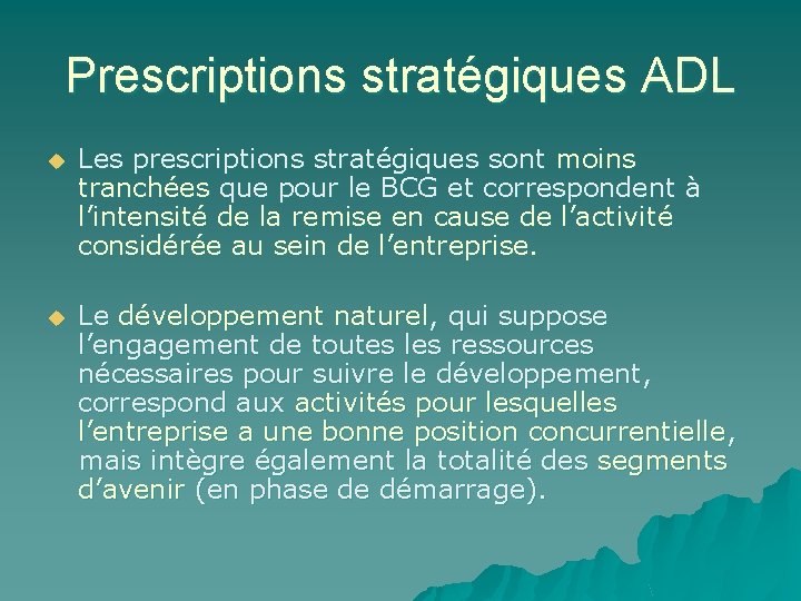 Prescriptions stratégiques ADL u Les prescriptions stratégiques sont moins tranchées que pour le BCG