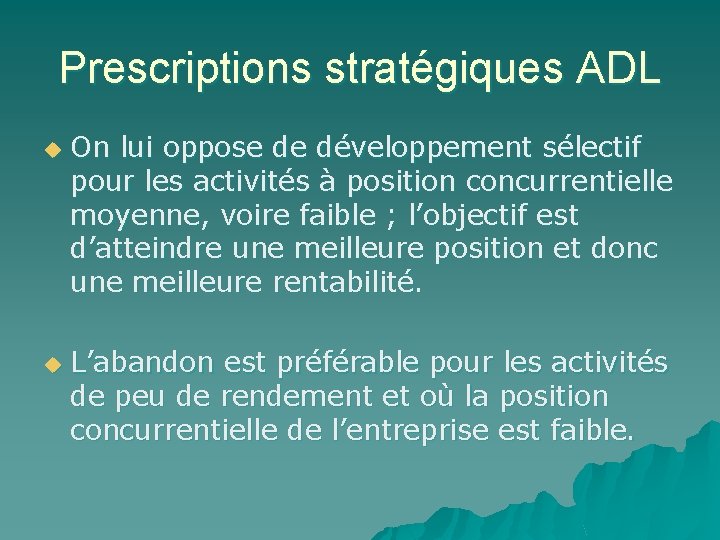 Prescriptions stratégiques ADL u u On lui oppose de développement sélectif pour les activités