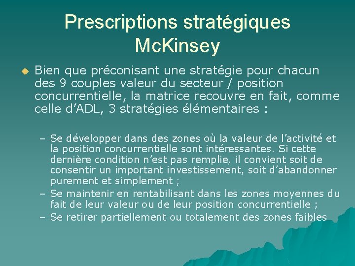 Prescriptions stratégiques Mc. Kinsey u Bien que préconisant une stratégie pour chacun des 9