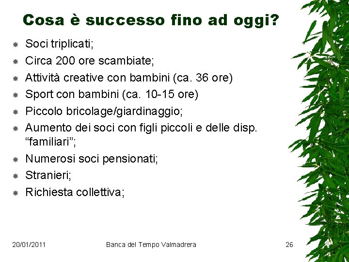 Cosa è successo fino ad oggi? Soci triplicati; Circa 200 ore scambiate; Attività creative