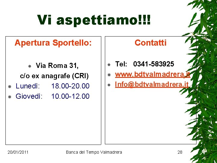 Vi aspettiamo!!! Apertura Sportello: Via Roma 31, c/o ex anagrafe (CRI) Lunedì: 18. 00
