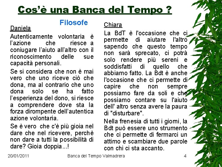 Cos’è una Banca del Tempo ? Filosofe Daniela Autenticamente volontaria è l’azione che riesce