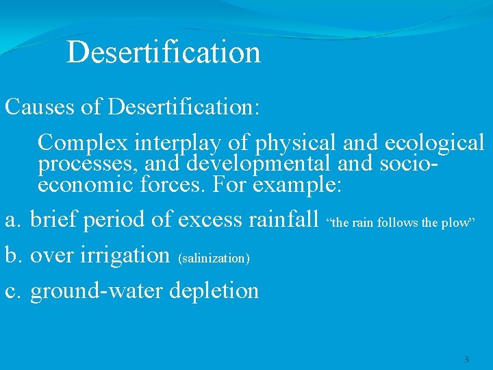 Desertification Causes of Desertification: Complex interplay of physical and ecological processes, and developmental and