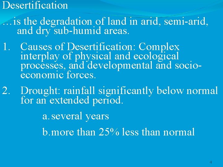 Desertification …is the degradation of land in arid, semi-arid, and dry sub-humid areas. 1.