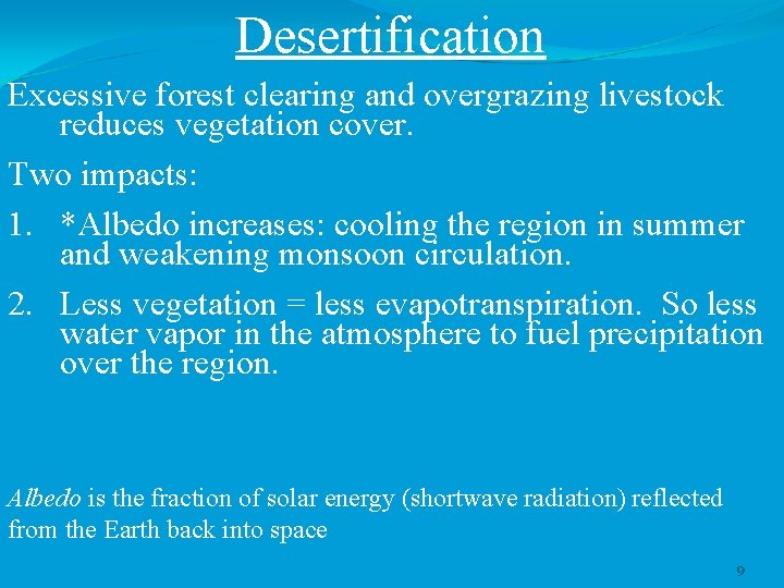 Desertification Excessive forest clearing and overgrazing livestock reduces vegetation cover. Two impacts: 1. *Albedo