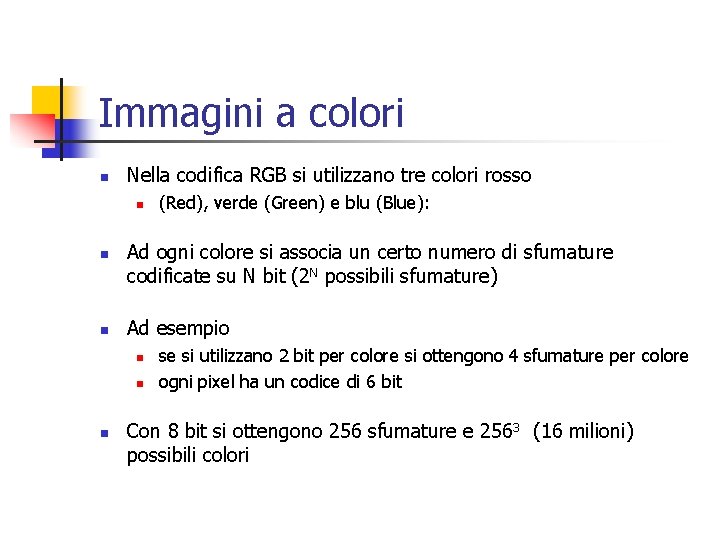 Immagini a colori n Nella codifica RGB si utilizzano tre colori rosso n n