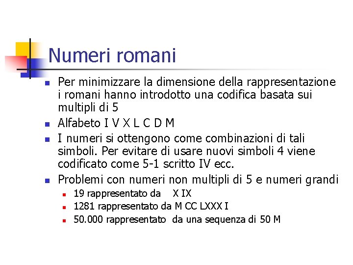 Numeri romani n n Per minimizzare la dimensione della rappresentazione i romani hanno introdotto