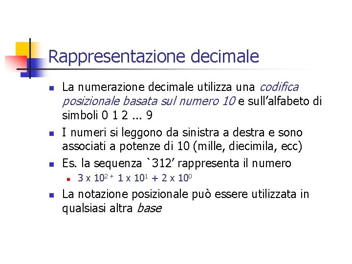 Rappresentazione decimale n n n La numerazione decimale utilizza una codifica posizionale basata sul