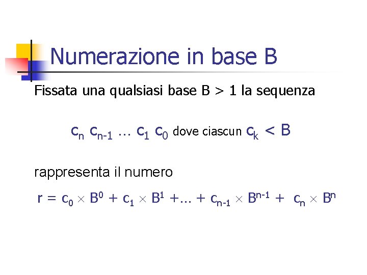 Numerazione in base B Fissata una qualsiasi base B > 1 la sequenza cn