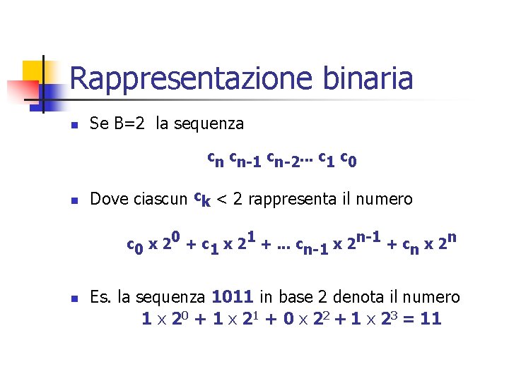 Rappresentazione binaria n Se B=2 la sequenza cn cn-1 cn-2. . . c 1