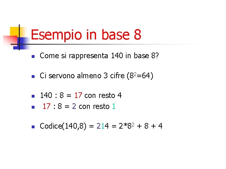 Esempio in base 8 n Come si rappresenta 140 in base 8? n Ci