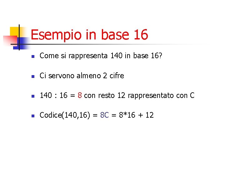 Esempio in base 16 n Come si rappresenta 140 in base 16? n Ci