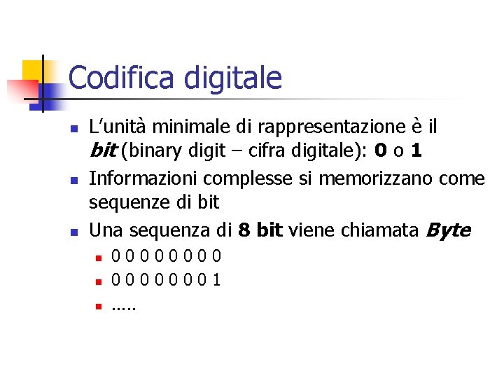 Codifica digitale n n n L’unità minimale di rappresentazione è il bit (binary digit