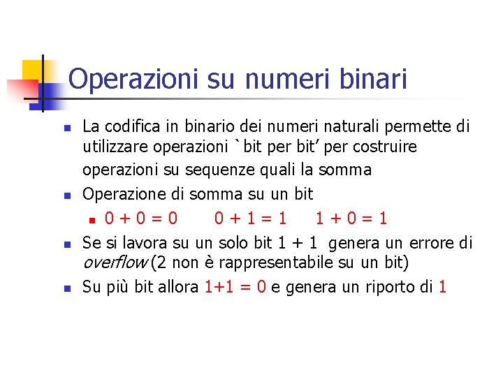 Operazioni su numeri binari n n La codifica in binario dei numeri naturali permette