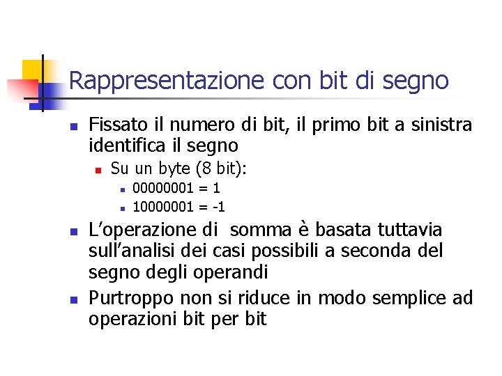 Rappresentazione con bit di segno n Fissato il numero di bit, il primo bit