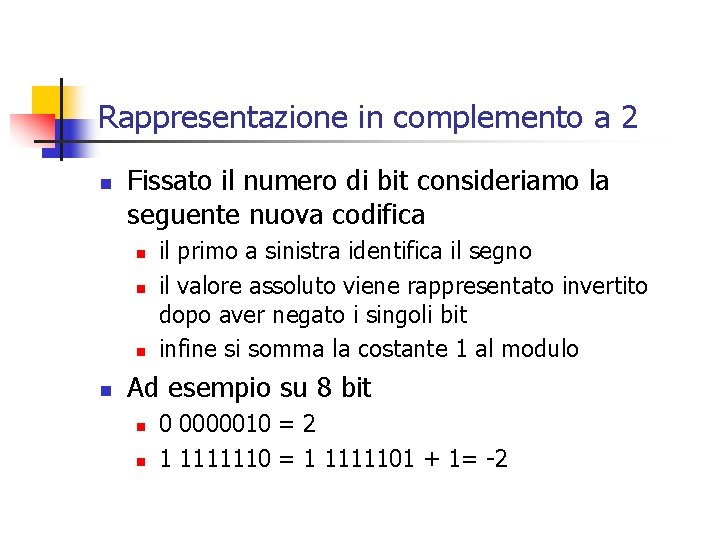 Rappresentazione in complemento a 2 n Fissato il numero di bit consideriamo la seguente