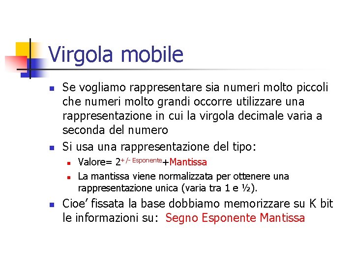 Virgola mobile n n Se vogliamo rappresentare sia numeri molto piccoli che numeri molto