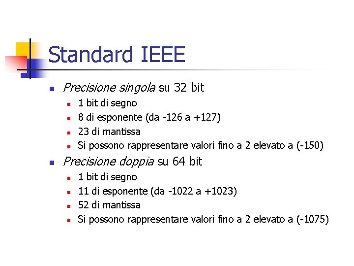 Standard IEEE n Precisione singola su 32 bit n n n 1 bit di