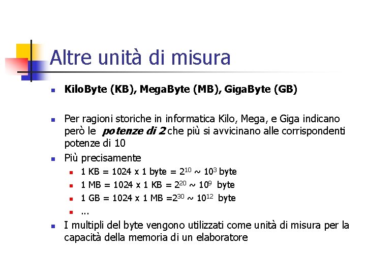 Altre unità di misura n n n Kilo. Byte (KB), Mega. Byte (MB), Giga.