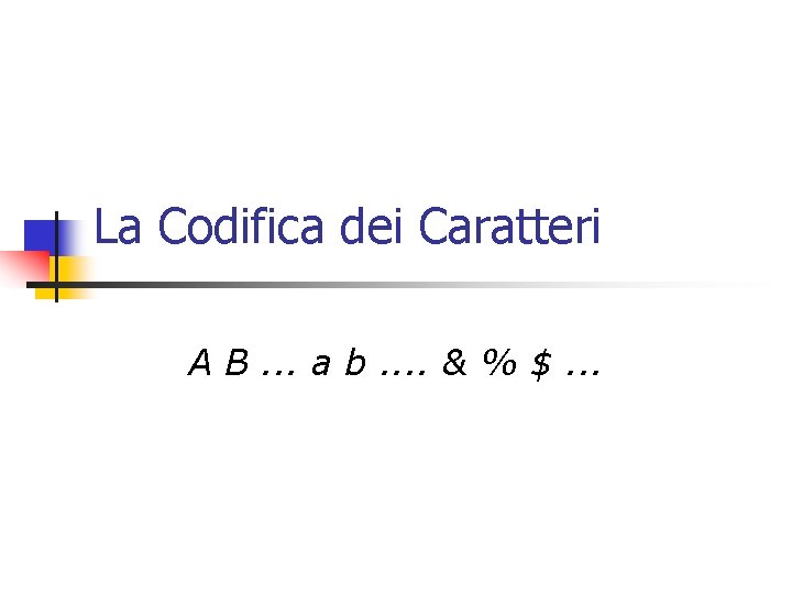 La Codifica dei Caratteri A B. . . a b. . & % $.