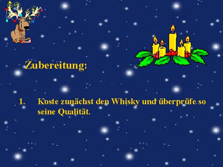 Zubereitung: 1. Koste zunächst den Whisky und überprüfe so seine Qualität. 