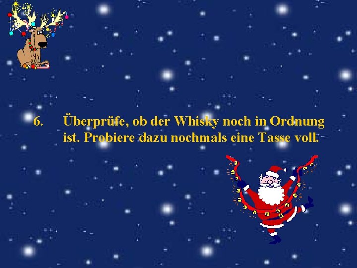 6. Überprüfe, ob der Whisky noch in Ordnung ist. Probiere dazu nochmals eine Tasse