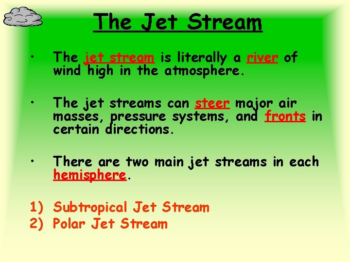 The Jet Stream • The jet stream is literally a river of wind high
